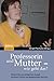 Professorin und Mutter - wie geht das?: 28 Berichte vom alltäglichen Spagat zwischen Familie und akademischer Karriere (German Edition)