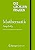 Die großen Fragen - Mathematik (German Edition)