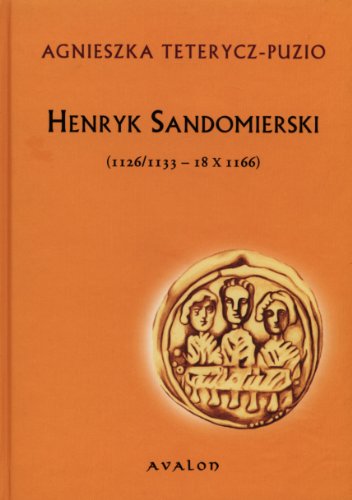 Henryk Sandomierski: 1126/1133-18 X 1166 (Polish Edition)