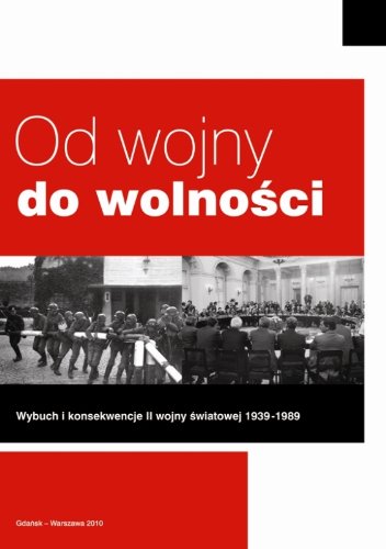 Od Wojny Do Wolnosci: Wybuch I Konsekwencje II Wojny Swiatowej 1939-1989 (Hardcover)