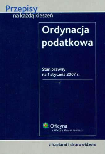 Ordynacja Podatkowa: Stan Prawny Na 1 Stycznia 2007 R (Hardcover)