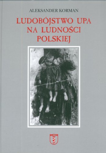 Ludobojstwo Upa Na Ludnosci Polskiej: Dokumentacja Fotograficzna = Genocide of UIA on the Polish People: Photographic Documentation (Paperback)