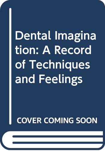 Dental Imagination: A RECORD OF TECHNIQUES & FEELINGS (Hardcover)