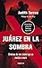 Juarez En La Sombra: Cronicas de una ciudad que se resiste a morir