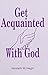 Get Acquainted with God