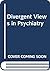 Divergent views in psychiatry