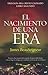 El nacimiento de una era/ The birth of a new era (Spanish Edition)