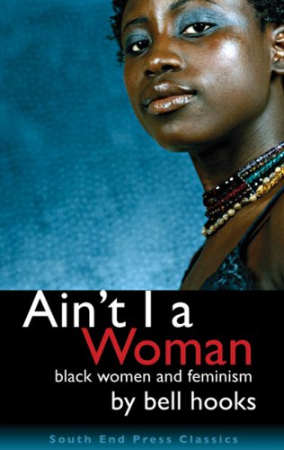 Ain't I a Woman: Black Women and Feminism