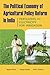The Political Economy of Agricultural Policy Reform in India by Regina Birner