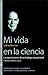 Mi vida en la ciencia: Las aportaciones de un biólogo excepcional