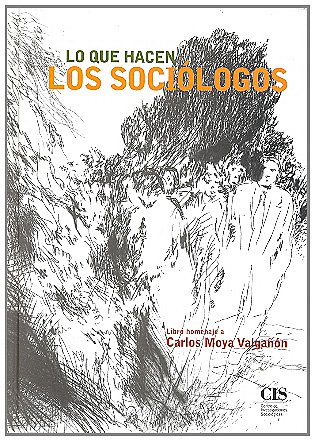 Lo que hacen los sociólogos: Homenaje a Carlos Moya Valgañon (Hardcover)
