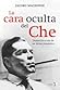 La cara oculta del Che by Jacobo Machover