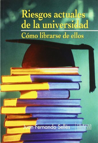 Riesgos actuales en la universidad: cómo librarse de ellos (Tribuna Siglo XXI) (Spanish Edition)
