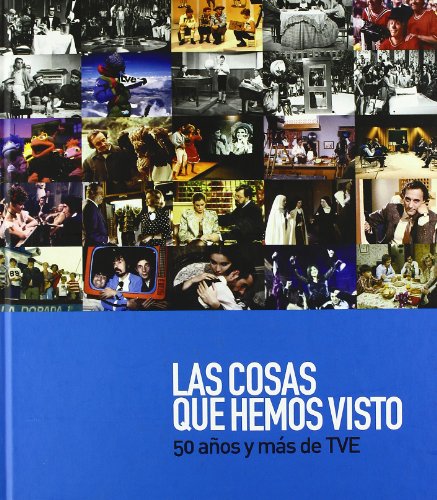 COSAS QUE HEMOS VISTO. 50 AÑOS Y MAS DE TVE (Hardcover)