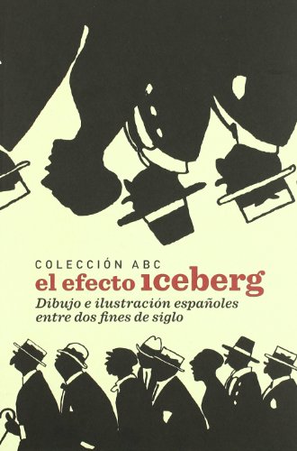 Colección ABC, el efecto iceberg: dibujo e ilustración españoles entre dos fines de siglo (Spanish Edition)