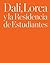 Dali, Lorca y La Residencia...