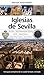 Iglesias de Sevilla: Una guía completa de la ciudad templo a templo