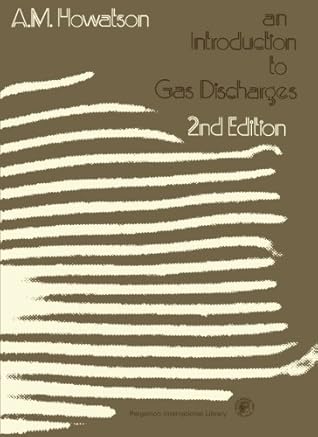 An Introduction to Gas Discharges: Pergamon International Library of Science, Technology, Engineering and Social Studies, 2nd Edition