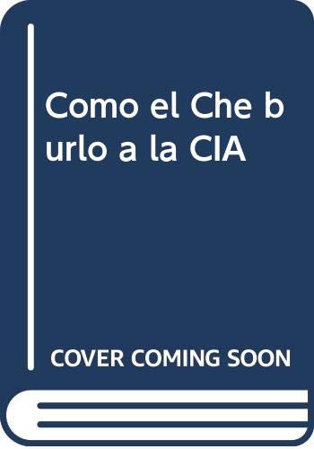 Como El Che Burlo a la CIA (Spanish Edition)