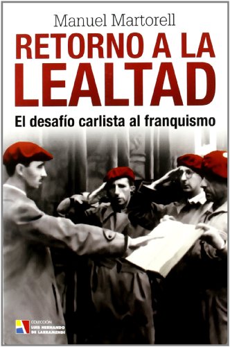 RETORNO A LA LEALTAD. EL DESAFIO CARLISTA AL FRANQ (Paperback)