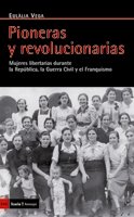 Pioneras y revolucionarias: Mujeres libertarias durante la República, la Guerra Civil y el Franquismo (Paperback)