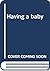 Having a baby