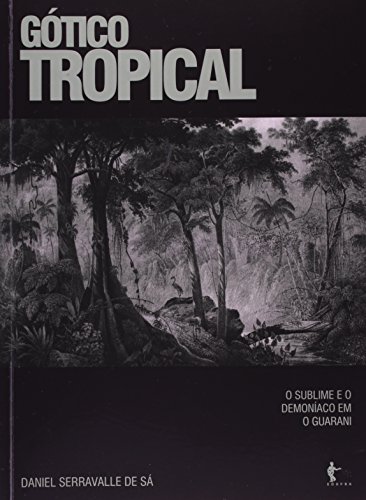 Gotico Tropical: O Sublime E O Demoniaco Em O Guarani (Paperback)