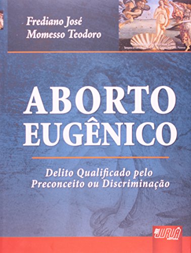 Aborto Eugenico: Delito Qualificado Pelo Preconceito Ou Discriminacao (Hardcover)