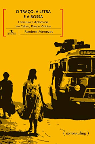 O Traco, a Letra E a Bossa: Literatura E Diplomacia Em Cabral, Rosa E Vinicius (Paperback)