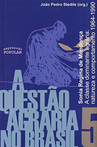 A Questão Agrária no Brasil: A Classe Dominante Agrária: natureza e comportamento - 1964-1990 (Paperback)