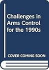 Challenges in Arms Control for the 1990s