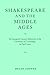Shakespeare and the Middle Ages by Helen     Cooper