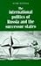 The International Politics of Russia and the Successor States by Mark Webber