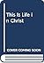 This Is Life in Christ