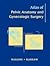 Atlas of Pelvic Anatomy and Gynecologic Surgery