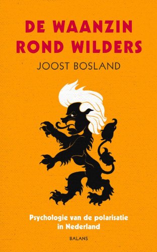 de Waanzin Rond Wilders: Psychologie Van de Polarisatie in Nederland (Paperback)