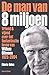 de Man Van Acht Miljoen: Vriend & Vijand Over Het Fantastische Leven Van Willem Oltmans, 1925-2004