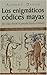 Enigmaticos codices mayas: ...