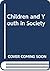 Children and Youth in Society