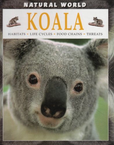 Koala: Habitats, Life Cycles, Food Chains, Threats (Natural World)