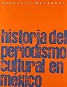 Historia del periodismo cultural en Mexico (Spanish Edition)