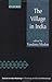 The Village in India (Oxford in India Readings in Sociology and Social Anthropology)