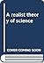 A realist theory of science