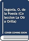 Segovia, O, de la Poesia (Coleccion La Otra Orilla) (Spanish Edition)