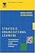 Strategic Organizational Learning: How Organizations Leverage Learning to meet critical business challenges