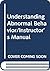 Understanding Abnormal Behavior/Instructor's Manual