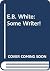 E.B. White: Some Writer!