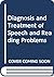Diagnosis and Treatment of Speech and Reading Problems