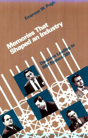 Memories that Shaped an Industry: Decisions Leading to IBM System/360 (Paperback)