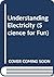 Understanding Electricity (Science for Fun)